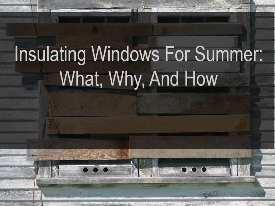 Insulating Windows For Summer: What, Why, And How